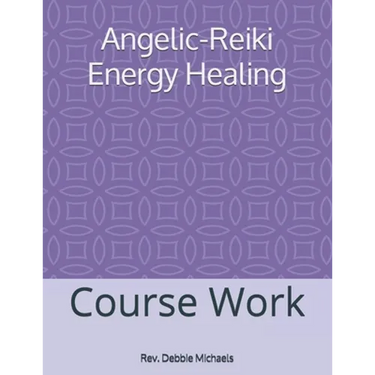 Angelic-Reiki Energy Healing: Course Work