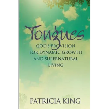 Tongues: God's Provision for Dynamic Growth and Supernatural Living