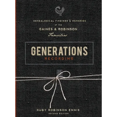 Generations Recording: Genealogical Findings and Memories of the Gaines and Robinson Families