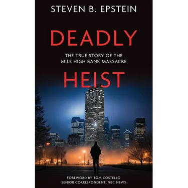 Deadly Heist: The True Story of the Mile High Bank Massacre