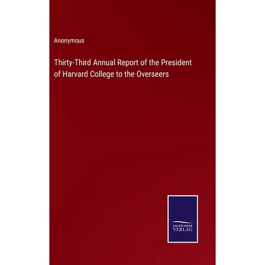 Thirty-Third Annual Report of the President of Harvard College to the Overseers
