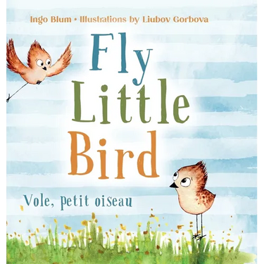 Fly, Little Bird - Vole, petit oiseau: Bilingual Children's Picture Book in English-French