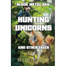 Black Metal Dad: Hunting Unicorns and other Tales