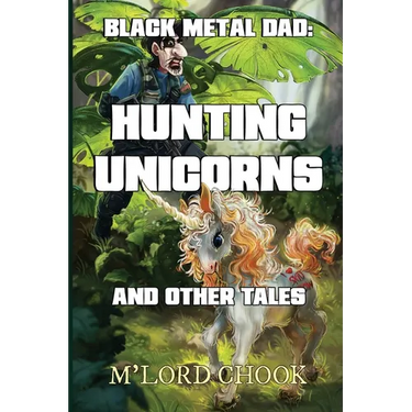 Black Metal Dad: Hunting Unicorns and other Tales