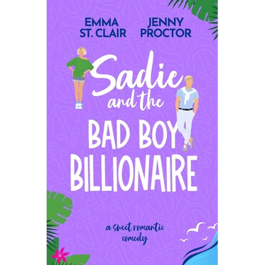 Sadie and the Bad Boy Billionaire: A Sweet Romantic Comedy