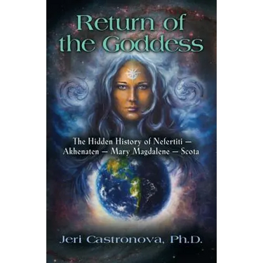 Return of the Goddess: The Hidden History of Nefertiti - Akhenaten - Mary Magdalene - Scota
