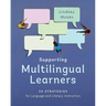 Supporting Multilingual Learners: 50 Strategies for Language and Literacy Instruction