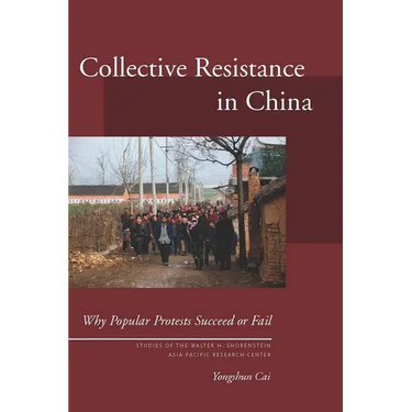 Collective Resistance in China: Why Popular Protests Succeed or Fail