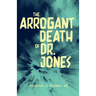 The Arrogant Death of Dr. Jones