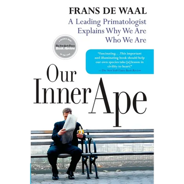 Our Inner Ape: A Leading Primatologist Explains Why We Are Who We Are
