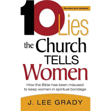 Ten Lies the Church Tells Women: How the Bible Has Been Misused to Keep Women in Spiritual Bondage (Revised & Updated)