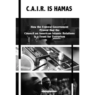 C.A.I.R Is Hamas: How the Federal Government Proved that the Council on American-Islamic Relations is a Front for Terrorism