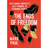 The Ends of Freedom: Reclaiming America's Lost Promise of Economic Rights