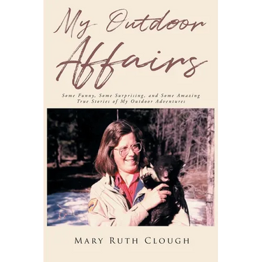 My Outdoor Affairs: Some Funny, Some Surprising, and Some Amazing True Stories of My Outdoor Adventures
