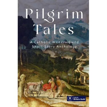Pilgrim Tales: An anthology of fiction by the Catholic Writers Guild