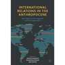 International Relations in the Anthropocene: New Agendas, New Agencies and New Approaches