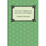 The Case of Wagner and Nietzsche Contra Wagner