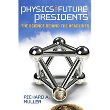 Physics for Future Presidents: The Science Behind the Headlines