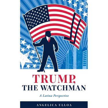 Trump, The Watchman: A Latina Perspective