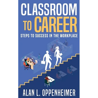 Classroom to Career: Steps to Success in the Workplace