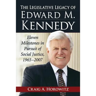 The Legislative Legacy of Edward M. Kennedy: Eleven Milestones in Pursuit of Social Justice, 1965-2007