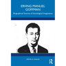 Erving Manuel Goffman: Biographical Sources of Sociological Imagination