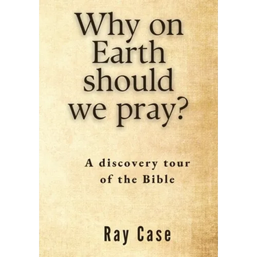 Why on Earth Should We Pray?