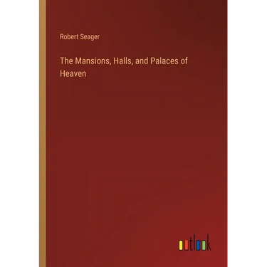 The Mansions, Halls, and Palaces of Heaven