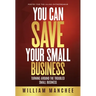 You Can Save Your Small Business: Turning Around the Troubled Small Business