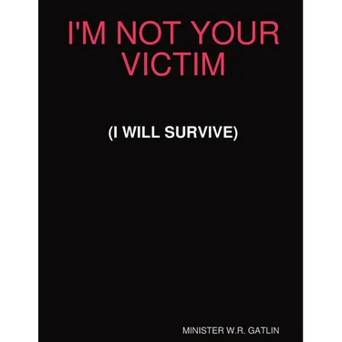 I'm Not Your Victim (I Will Survive)