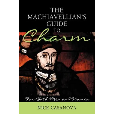 The Machiavellian's Guide to Charm: For Both Men and Women