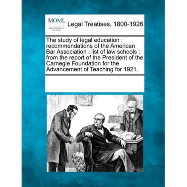 The Study of Legal Education: Recommendations of the American Bar Association: List of Law Schools: From the Report of the President of the Carnegie