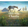 This Way, Charlie: A Picture Book