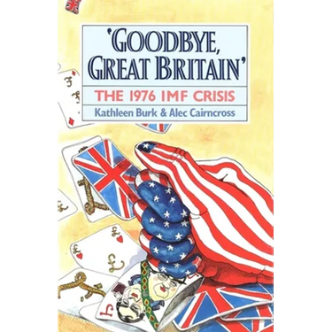 Goodbye, Great Britain: The 1976 IMF Crisis
