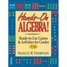 Hands-On Algebra!: Ready-To-Use Games & Activities for Grades 7-12