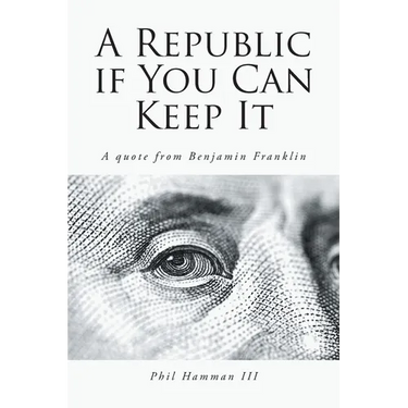 A Republic if You Can Keep It: A quote from Benjamin Franklin