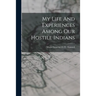 My Life And Experiences Among Our Hostile Indians
