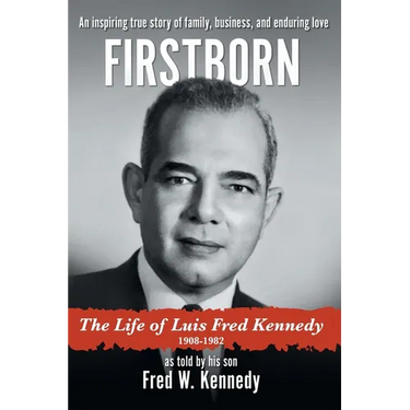 Firstborn: The Life of Luis Fred Kennedy 1908-1982