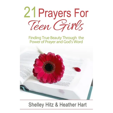 21 Prayers for Teen Girls: Finding True Beauty Through the Power of Prayer and God's Word