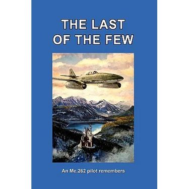 The Last of the Few: An Me.262 Pilot Remembers