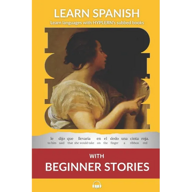 Learn Spanish with Beginner Stories: Interlinear Spanish To English