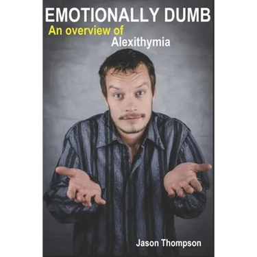 Emotionally Dumb: An Overview of Alexithymia