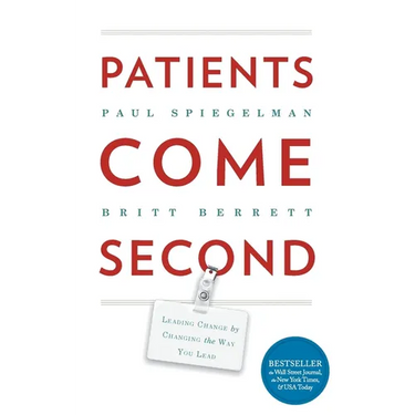 Patients Come Second: Leading Change by Changing the Way You Lead