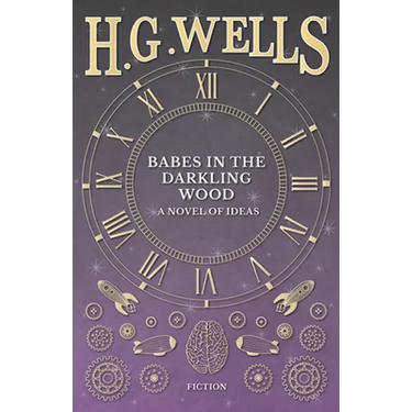 Babes in the Darkling Wood - A Novel of Ideas