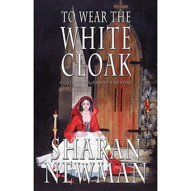To Wear the White Cloak: A Catherine LeVendeur Mystery