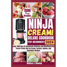 Ninja Creami Deluxe Cookbook For Beginners: Enjoy 1500 Days Of Homemade Delicious and Mouthwatering Frozen Treats Like Ice Cream, Sorbets, Galatos, Mi