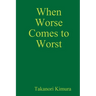 When Worse Comes to Worst