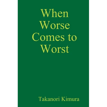 When Worse Comes to Worst