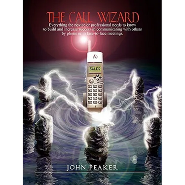 The Call Wizard: Everything the novice or professional needs to know to build and increase success in communicating with others by phone or in face-to