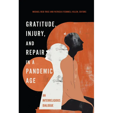 Gratitude, Injury, and Repair in a Pandemic Age: An Interreligious Dialogue